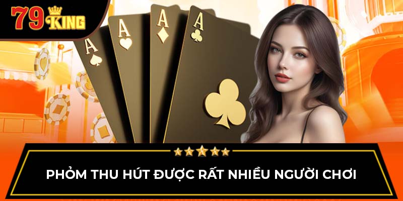 Phỏm thu hút được rất nhiều người chơi